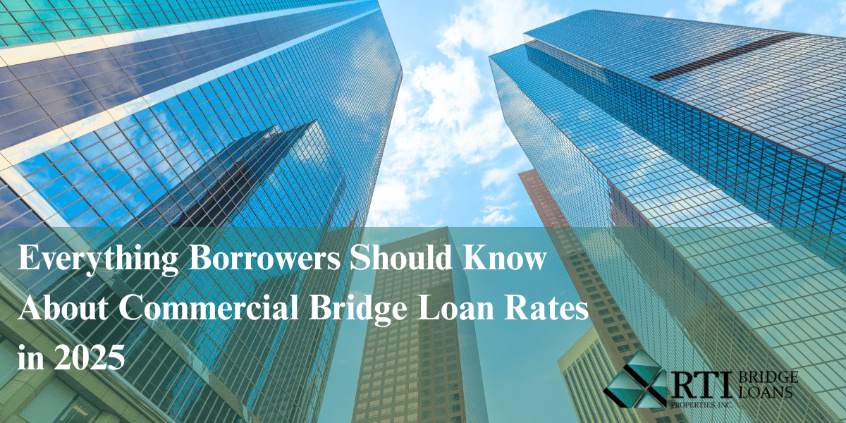Everything Borrowers Should Know About Commercial Bridge Loan Rates in 2025